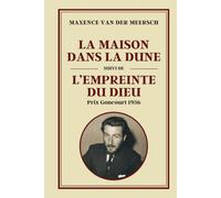 LA MAISON DANS LA DUNE suivi de L’EMPREINTE DU DIEU: Deux romans intégraux de Maxence Van der Meersch - Édition enrichie avec biographie de l’auteur