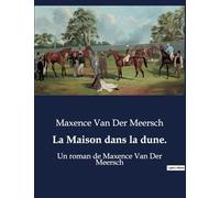 La Maison dans la dune.: Un roman de Maxence Van Der Meersch