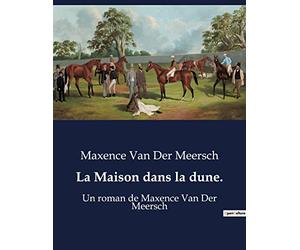 La Maison dans la dune.: Un roman de Maxence Van Der Meersch