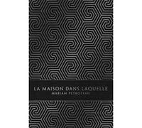 La Maison dans laquelle Mariam Petrosyan (Auteur), Raphaëlle Pache (Traduction), Tristan Garcia (Préface)