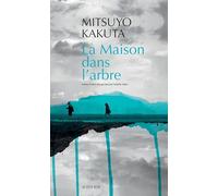 Mitsuyo Kakuta – La Maison dans l'arbre – Roman broché – Traduction : Isabelle Sakaï
