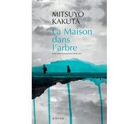 Mitsuyo Kakuta – La Maison dans l'arbre – Roman broché – Traduction : Isabelle Sakaï