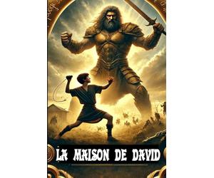 La Maison de David : La vie, l’héritage et le destin prophétique du plus grand roi d’Israël