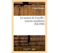 La maison de Graville : moeurs mondaines Ernest Daudet (Auteur)