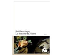La maison de Jeanne - Muriel Batave-Matton - Du Pantheon Eds - broché - Roman