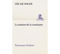 La Maison De La Courtisane Nouveaux Poèmes
