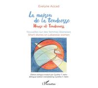 La maison de la tendresse House of Tenderness Nouvelles sur les femmes libanaises - Nouvelles sur les femmes libanaises - Evelyne Accad - L'harmattan - broché - Nouvelles