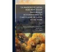 La maison de Laval, 1020-1605; eÌ tude historique accompagneÌ e du cartulaire de Laval et de VitreÌ