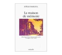 La Maison De Mémoire - Ethnologie D'une Demeure Judéo-Arabe En Algérie, 1937-1961