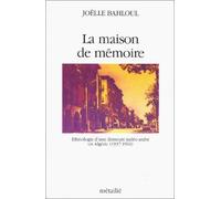 La Maison De Mémoire - Ethnologie D'une Demeure Judéo-Arabe En Algérie, 1937-1961
