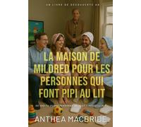 La maison de Mildred pour les personnes qui font pipi au lit: Une histoire positive sur l'énurésie et les couches