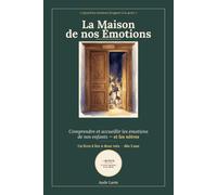La Maison de nos Émotions: Comprendre, accueillir et apprivoiser les émotions de l'enfant - la joie, la colère, la peur, la tristesse et 8 autres. Un ... des rituels et un journal à dessiner.