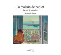 La maison de papier Recueil de nouvelles - Benjamin Asnar - 5 Sens Editions - broché - Nouvelles