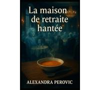 La maison de retraite hantée: Une maison de retraite chic, un secret monstrueux, des fantômes affamés.
