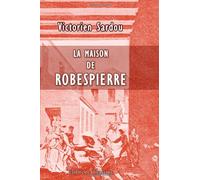 La maison de Robespierre: Réponse à M. E. Hamel, sénateur. Avec plans et gravures