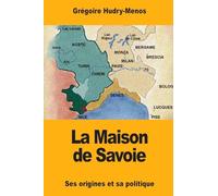 La Maison de Savoie: Ses origines et sa politique
