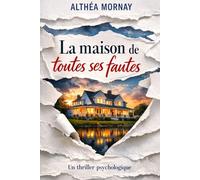 La maison de toutes ses fautes: Un thriller psychologique domestique où chaque voisin cache une faute