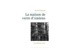 La Maison De Verre D'amiens - Son Histoire Vraie