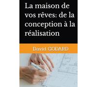 La maison de vos rêves: de la conception à la réalisation