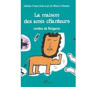 La maison des amis chanteurs: Contes de Bulgarie