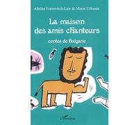 La maison des amis chanteurs Contes de Bulgarie - Mario Urbanet - L'harmattan - broché - Contes / Légendes