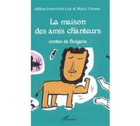La maison des amis chanteurs Mario Urbanet (Auteur), Albena Lair-Ivanovitch (Auteur)