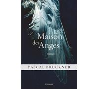La maison des anges - Pascal Bruckner - Grasset - broché - Roman