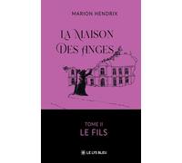 La Maison des Anges Tome II : Le Fils - Marion Hendrix - Le Lys Bleu - broché - Roman