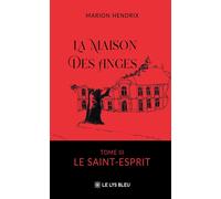 La Maison des Anges Tome III : Le Saint-Esprit - Marion Hendrix - Le Lys Bleu - broché - Roman