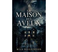 La Maison des Aveux: Six invités. Six secrets. Une maison qui réclame la vérité.