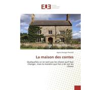 La maison des contes Quelquefois ce ne sont pas les choses qu'il faut changer, mais la manière que l'on a de voir - Agnes Piscitelli - Universitaires Europeennes - broché - Essai