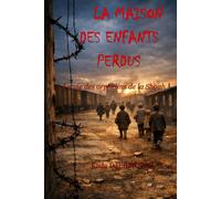 LA MAISON DES ENFANTS PERDUS: La vie des orphelins de la Shoah