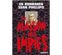 La Maison des impies Ed Brubaker (Auteur), Sean Phillips (Dessinateur)