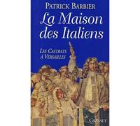 La maison des italiens - les castrats à Versailles - Patrick Barbier - Grasset - Livre