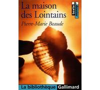 La Maison des Lointains Texte et dossier - Pierre-Marie Beaude - Gallimard - Poche - Scolaire / Universitaire