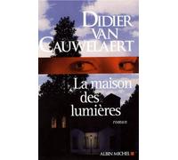 Didier Van Cauwelaert – La Maison des lumières – Roman – Broché – Les Éditions Albin Michel