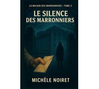 La maison des marronniers tome 3 Le silence des marronniers: Un thriller psychologique sombre et bouleversant, qui interroge la mémoire, l’oubli, et le prix de la vérité.