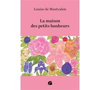 La maison des petits bonheurs - Louise de Montvalon - Du Pantheon Eds - broché - Témoignage