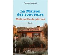 La Maison des souvenirs Mélancolie de pierres - François Cardinali - L'harmattan - broché - Récit