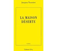 La Maison déserte - Jacques Tournier - Calmann-Levy - broché - Livre