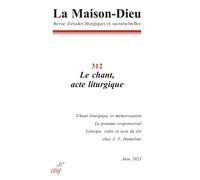 La maison-dieu - 312 le chant, acte liturgique - Collectif - Cerf - broché - Revue