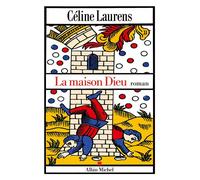 Céline Laurens – La Maison Dieu – Roman – Broché – Les Éditions Albin Michel