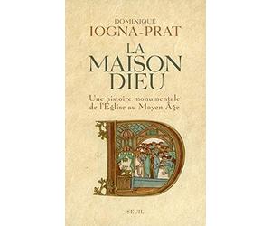La Maison Dieu. Une histoire monumentale de l'Eglise au Moyen Age (v. 800-v. 1200)