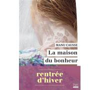 La Maison du bonheur Le nouveau roman de la rentrée d'hiver 2026 de Manu Causse - Manu Causse - Harpercollins - broché - Roman