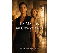 La Maison du Citron Amer: Un roman d’amour, de pouvoir et de vérité