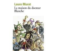 La maison du docteur Blanche Histoire d'un asile et de ses pensionnaires, de Nerval à Maupassant - Laure Murat - Gallimard - Poche - Essai