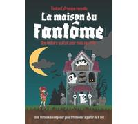 La maison du fantôme: Une histoire à composer pour frissonner à partir de 6 ans