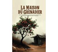 La Maison du Grenadier: "Sous les ombres du passé, les secrets du présent se dévoilent dans une aventure empreinte de mystère et d'émotions."