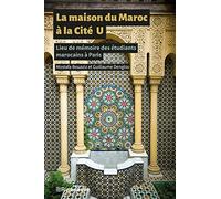La Maison du Maroc à la Cité U - Lieu de mémoire des étudiants marocains à Paris