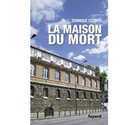 La Maison du mort - Dominique Lecomte - Fayard - broché - Essai